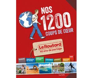 Nos 1200 coups de coeur du Routard Monde: L'indispensable pour choisir sa prochaine destination