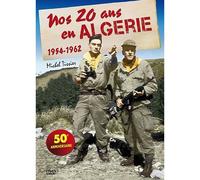 Nos 20 Ans En Algérie : 1954-1962