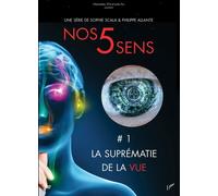 Nos 5 Sens : La suprémacie de la Vue-Vol. 1