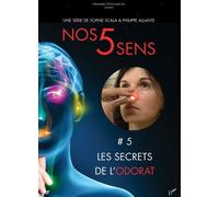 Nos 5 Sens : Les Secrets De L'odorat - Vol. 5