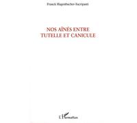 Nos Aînés Entre Tutelle Et Canicule - Une Exception Française (Texte D'humeur Sur Une Production Sociale)