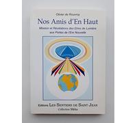 Nos amis d'en haut: Mission et révélations des êtres de limière aux portes de l'ère nouvelle