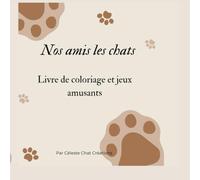 Nos amis les chats: Livre de coloriage et jeux amusants