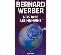 Bernard Werber – Nos amis les humains – Les Éditions Albin Michel