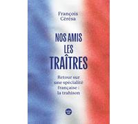 Nos amis les traîtres - Retour sur une spécialité française la trahison