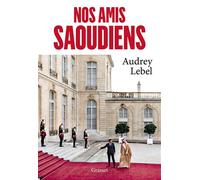 Nos amis saoudiens - Audrey Lebel - Grasset - broché - Essai