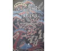 Nos amis Tanaka et autres souvenirs du Japon Et autres souvenirs du Japon - Philippe Dreiss - Le Lys Bleu - broché - Essai