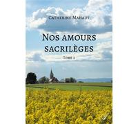 Nos amours sacrilèges - Tome 2 - Catherine Mahaut - Atramenta - broché - Roman