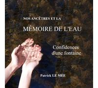 Nos ancêtres et la mémoire de l'eau: Confidences d'une fontaine