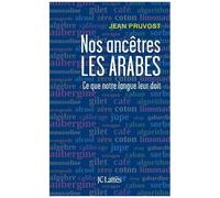 Nos Ancêtres Les Arabes - Ce Que Notre Langue Leur Doit