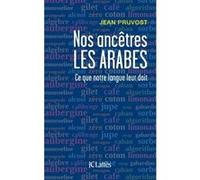 Nos ancêtres les Arabes Jean Pruvost (Auteur)
