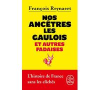 Nos Ancêtres Les Gaulois - Et Autres Fadaises