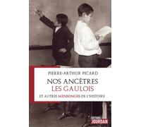 Nos ancêtres les Gaulois et autres mensonges de l'Histoire