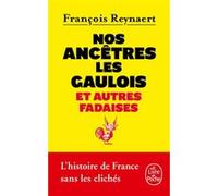 Nos ancêtres les Gaulois François Reynaert (Auteur)