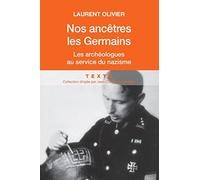 Nos ancêtres les Germains: Les archéologues français et allemands au service du nazisme