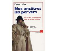 Nos Ancêtres Les Pervers - La Vie Des Homosexuels Sous Le Second Empire