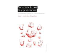 Nos ancêtres les pharaons: Cinq siècles d'illusions sur l'Égypte ancienne