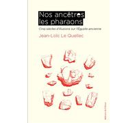 Nos ancêtres les pharaons Cinq siècles d'illusions sur l'Égypte ancienne - Jean-Loïc Le Quellec - Du Detour - broché - Essai