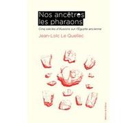 Nos ancêtres les pharaons Jean-Loïc Le Quellec (Auteur)