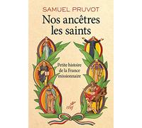 Nos ancêtres les saints - Petite histoire de la France missionnaire