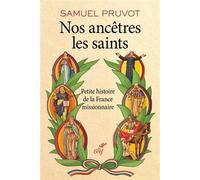 Nos Ancêtres Les Saints - Petite Histoire De La France Missionnaire