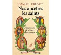 Nos ancêtres les saints Samuel Pruvot (Auteur)