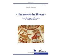 Nos ancêtres les Thraces Usages idéologiques de l'Antiquité en Europe du Sud-Est - Tchavdar Marinov - L'harmattan - broché - Etude