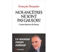 Nos ancêtres ne sont pas gaulois !: Contre-histoire de France