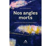 Nos angles morts Itinéraire d'une mère pour sortir du silence - Marie-Christiane Beaudoux - Almasta Eds - broché - Essai