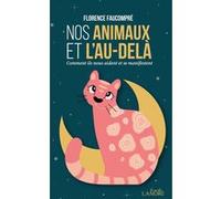 Nos Animaux Et L'au-Delà - Comment Ils Nous Aident Et Se Manifestent