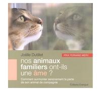 Nos Animaux Familiers Ont-Ils Une Âme ? - Comment Surmonter Sereinement La Perte De Son Animal De Compagnie