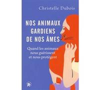 Nos animaux gardiens de nos âmes Christelle Dubois (Auteur)