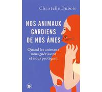 Nos animaux gardiens de nos âmes Quand les animaux nous guérissent et nous protègent - Christelle Dubois - Le lotus et l'éléphant - ebook (ePub) - Guide
