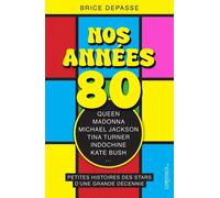 Nos Années 80 - Petites Histoires Des Stars D'une Grande Décennie