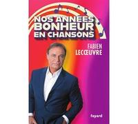 Nos années Bonheur en chansons Fabien Lecœuvre (Auteur)