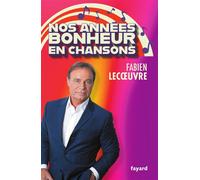 Nos années Bonheur en chansons - Fabien Lecœuvre - Fayard - broché - Essai