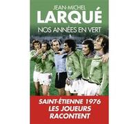 Nos Années en vert Jean-Michel Larqué (Auteur)