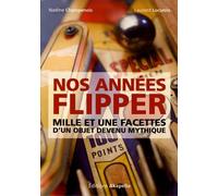 Nos Années Flipper - Mille Et Une Facettes D'un Objet Devenu Mythique