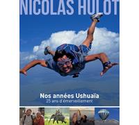 Nos années Ushuaïa: 25 ans d'émerveillement