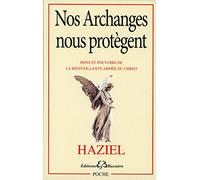 Nos Archanges nous protègent - Dons et pouvoirs de la bienveillante armée du Christ
