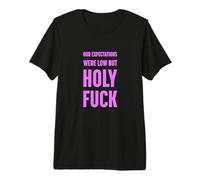 Nos attentes étaient Faibles mais Holy FCK T-Shirt Haut de Gamme