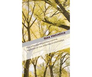 Nos attentes ressenties comme légitimes et nos attentes irrationnelles