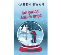 Nos baisers sous la neige Karen Swan (Auteur)