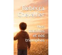 Nos batailles et nos triomphes