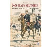 Nos Beaux Militaires : De La Belle Époque À La Grande Guerre