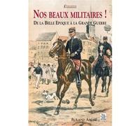 Roland André – Nos beaux militaires – De la Belle Époque à la Grande Guerre – Relié