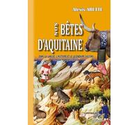 Nos bêtes d'Aquitaine dans la langue, l'histoire et le légendaire gascons: Lexique français-gascon