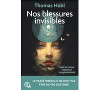 Nos blessures invisibles - Guérir les traumas collectifs et transgénérationnels