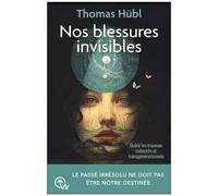 Nos Blessures Invisibles - Guérir Les Traumas Collectifs Et Transgénérationnels