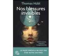Nos blessures invisibles - Guérir les traumas collectifs et transgénérationnels